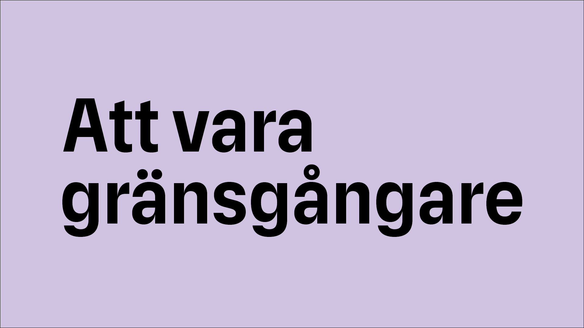 På en ljuslila bakgrund står det med svarta bokstäver "Att vara gränsgångare"
